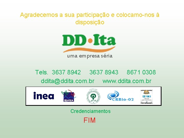 Agradecemos a sua participação e colocamo-nos à disposição uma empresa séria Tels. 3637 8942 Agradecemos a sua participação e colocamo-nos à disposição uma empresa séria Tels. 3637 8942