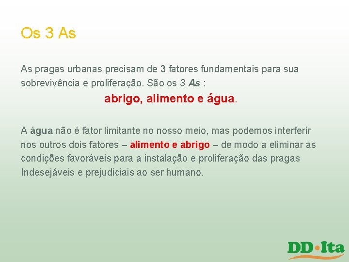 Os 3 As As pragas urbanas precisam de 3 fatores fundamentais para sua sobrevivência Os 3 As As pragas urbanas precisam de 3 fatores fundamentais para sua sobrevivência