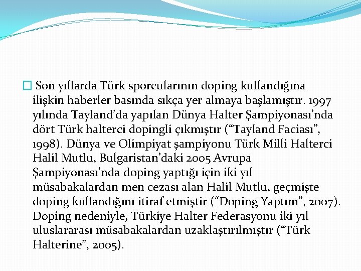 � Son yıllarda Türk sporcularının doping kullandığına ilişkin haberler basında sıkça yer almaya başlamıştır.