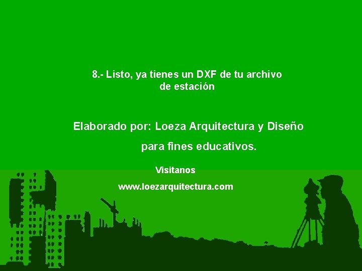 8. - Listo, ya tienes un DXF de tu archivo de estación Elaborado por: