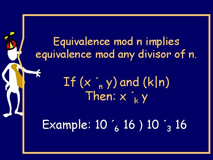 Equivalence mod n implies equivalence mod any divisor of n. If (x ´n y)