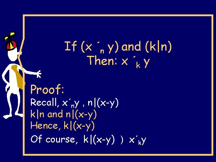 If (x ´n y) and (k|n) Then: x ´k y Proof: Recall, x´ny ,