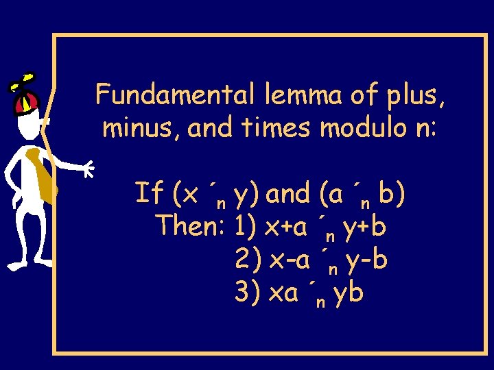 Fundamental lemma of plus, minus, and times modulo n: If (x ´n y) and