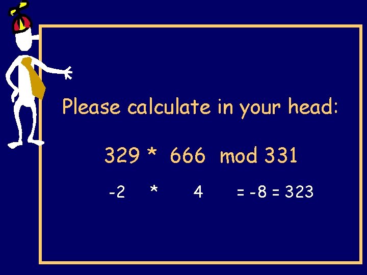 Please calculate in your head: 329 * 666 mod 331 -2 * 4 =