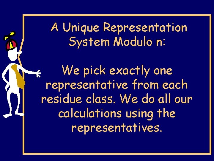 A Unique Representation System Modulo n: We pick exactly one representative from each residue