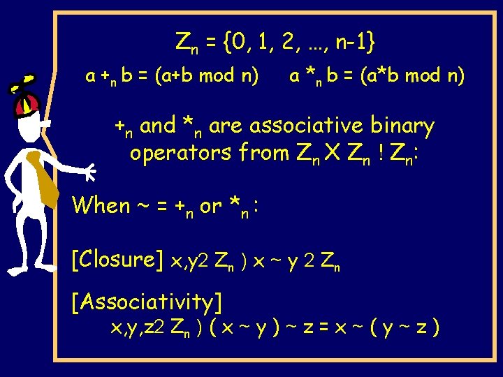 Zn = {0, 1, 2, …, n-1} a +n b = (a+b mod n)