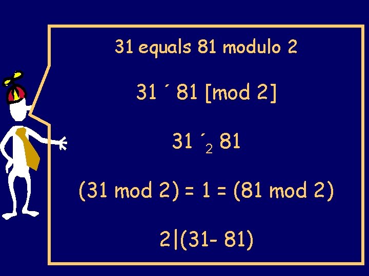 31 equals 81 modulo 2 31 ´ 81 [mod 2] 31 ´ 2 81