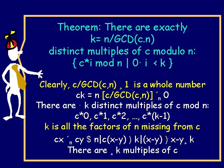 Theorem: There are exactly k= n/GCD(c. n) distinct multiples of c modulo n: {