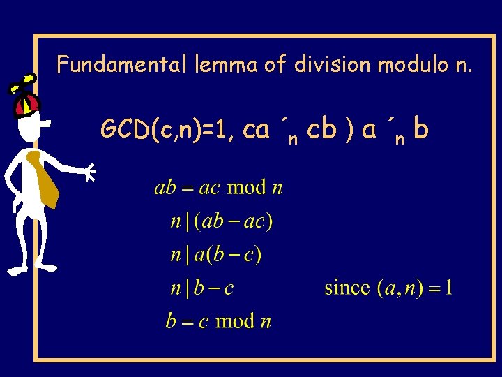 Fundamental lemma of division modulo n. GCD(c, n)=1, ca ´n cb ) a ´n