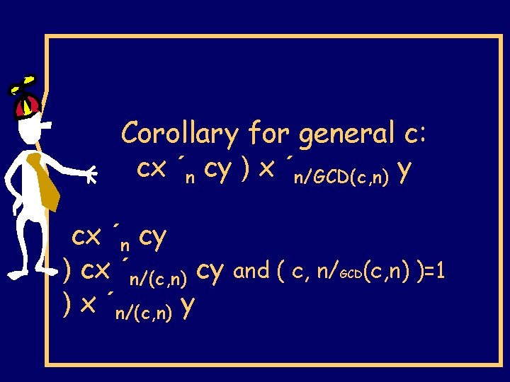 Corollary for general c: cx ´n cy ) x ´n/GCD(c, n) y cx ´n