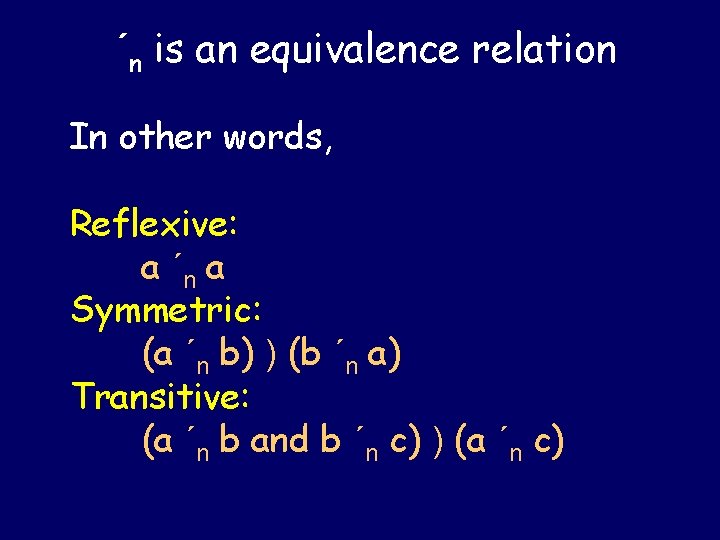 ´n is an equivalence relation In other words, Reflexive: a ´n a Symmetric: (a