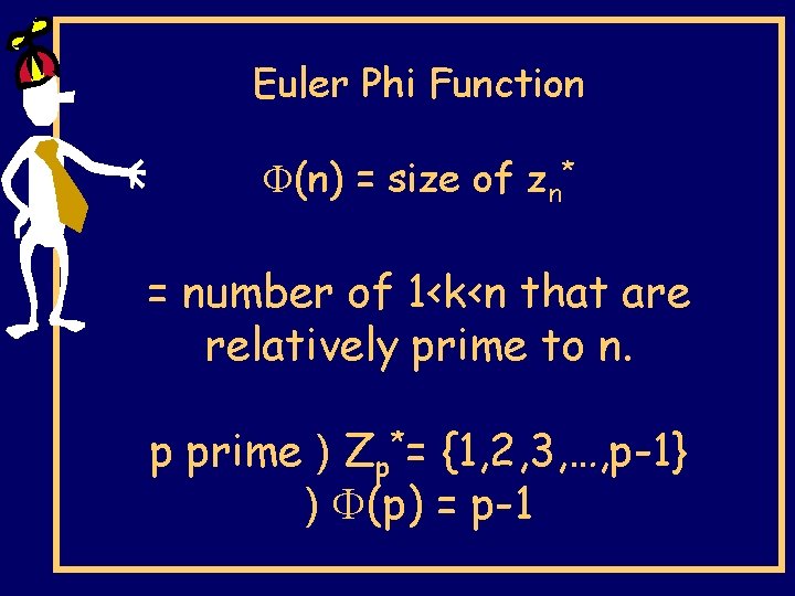 Euler Phi Function (n) = size of zn* = number of 1<k<n that are