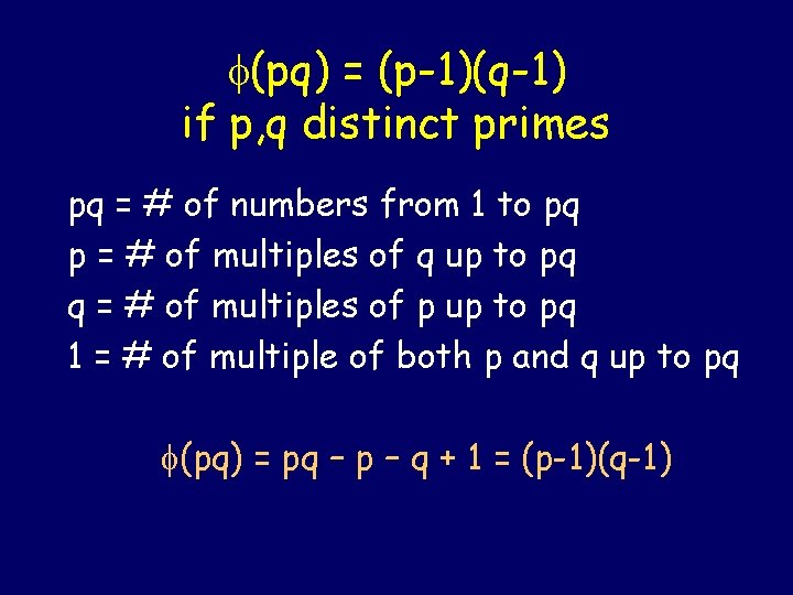  (pq) = (p-1)(q-1) if p, q distinct primes pq = # of numbers