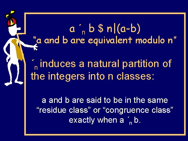 a ´n b $ n|(a-b) “a and b are equivalent modulo n” ´n induces