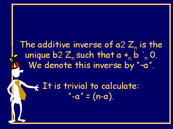 The additive inverse of a 2 Zn is the unique b 2 Zn such