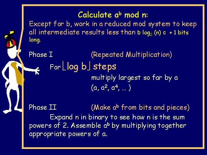 Calculate ab mod n: Except for b, work in a reduced mod system to