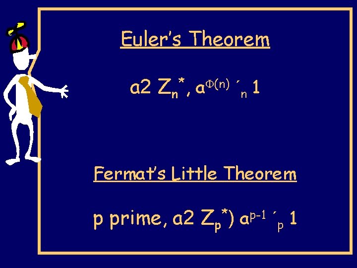 Euler’s Theorem a 2 Zn*, a (n) ´n 1 Fermat’s Little Theorem p prime,