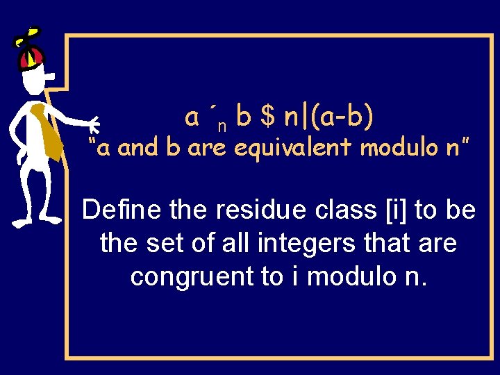 a ´n b $ n|(a-b) “a and b are equivalent modulo n” Define the