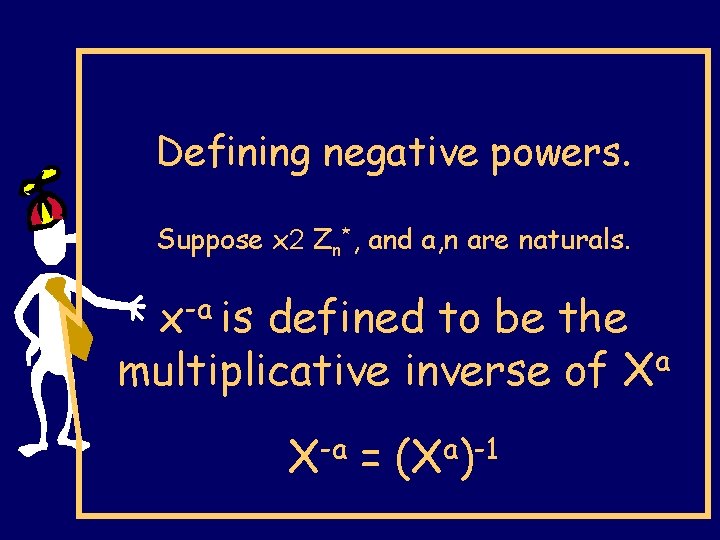 Defining negative powers. Suppose x 2 Zn*, and a, n are naturals. x-a is