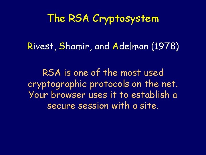 The RSA Cryptosystem Rivest, Shamir, and Adelman (1978) RSA is one of the most