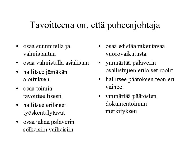 Tavoitteena on, että puheenjohtaja • osaa suunnitella ja valmistautua • osaa valmistella asialistan •