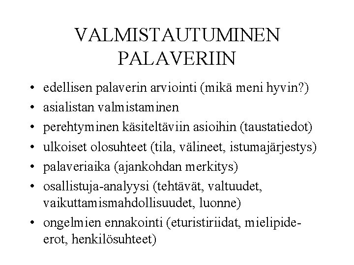 VALMISTAUTUMINEN PALAVERIIN • • • edellisen palaverin arviointi (mikä meni hyvin? ) asialistan valmistaminen