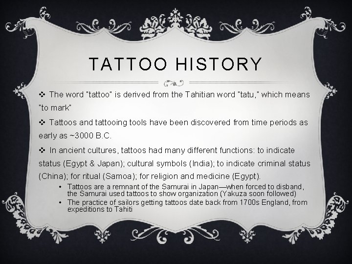 TATTOO HISTORY v The word “tattoo” is derived from the Tahitian word “tatu, ”