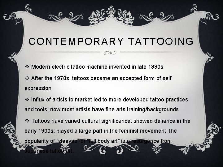 CONTEMPORARY TATTOOING v Modern electric tattoo machine invented in late 1880 s v After