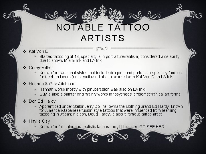 NOTABLE TATTOO ARTISTS v Kat Von D • Started tattooing at 16, specialty is