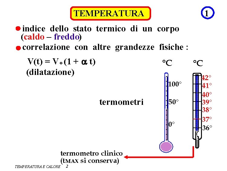 1 TEMPERATURA indice dello stato termico di un corpo (caldo – freddo) correlazione con