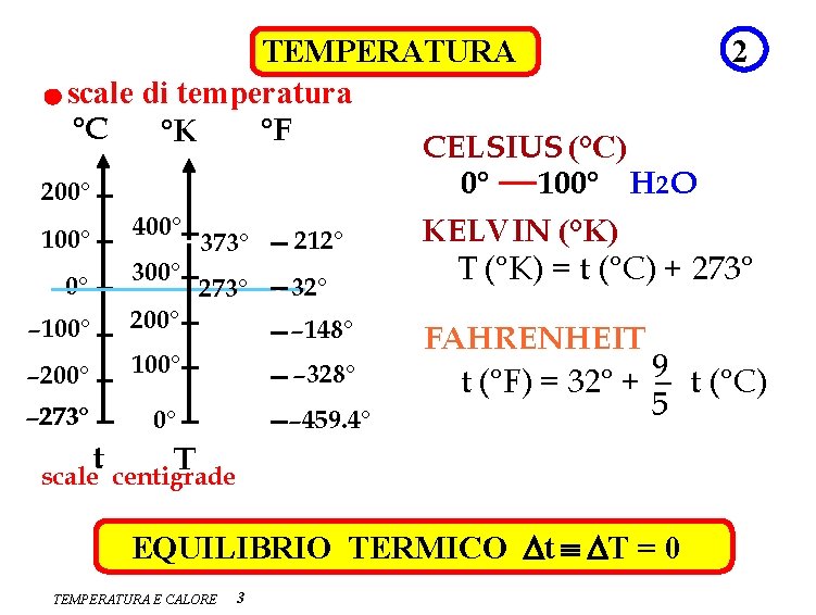 TEMPERATURA 2 scale di temperatura °C °F °K CELSIUS (°C) 0° 100° H 2