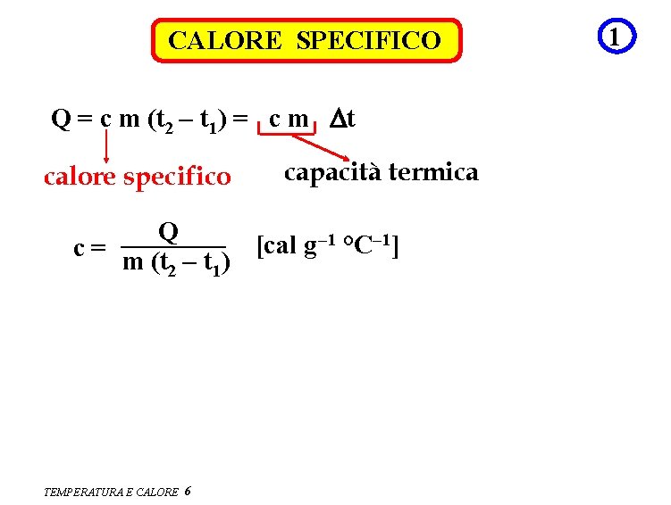 CALORE SPECIFICO Q = c m (t 2 – t 1) = c m