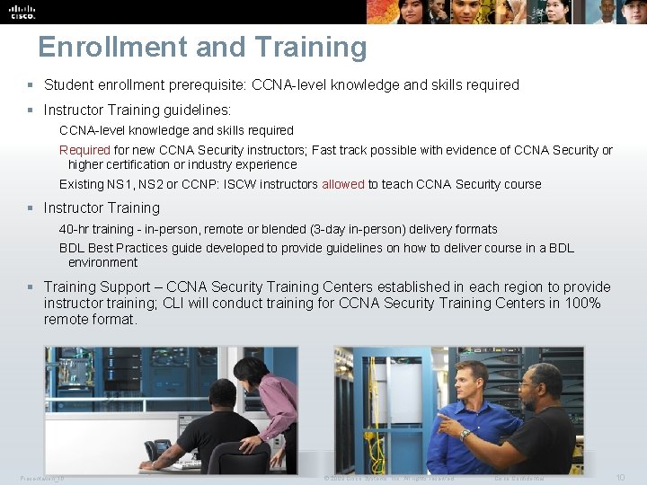 Enrollment and Training § Student enrollment prerequisite: CCNA-level knowledge and skills required § Instructor