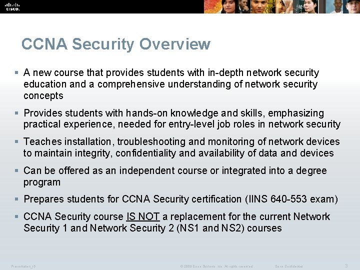 CCNA Security Overview § A new course that provides students with in-depth network security