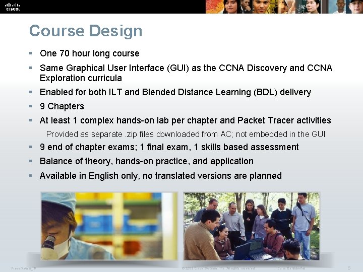 Course Design § One 70 hour long course § Same Graphical User Interface (GUI)