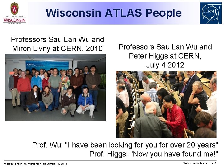 Wisconsin ATLAS People Professors Sau Lan Wu and Miron Livny at CERN, 2010 Professors