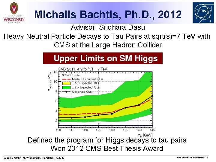 Michalis Bachtis, Ph. D. , 2012 Advisor: Sridhara Dasu Heavy Neutral Particle Decays to