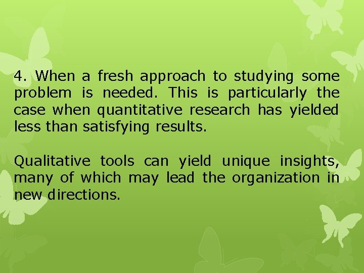 4. When a fresh approach to studying some problem is needed. This is particularly