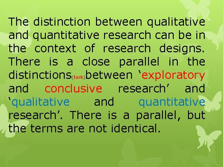 The distinction between qualitative and quantitative research can be in the context of research