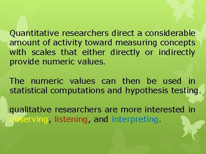 Quantitative researchers direct a considerable amount of activity toward measuring concepts with scales that
