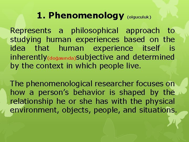 1. Phenomenology (olguculuk) Represents a philosophical approach to studying human experiences based on the
