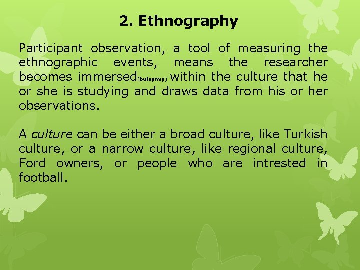 2. Ethnography Participant observation, a tool of measuring the ethnographic events, means the researcher