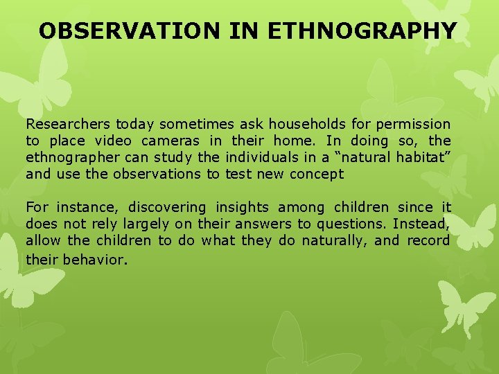 OBSERVATION IN ETHNOGRAPHY Researchers today sometimes ask households for permission to place video cameras