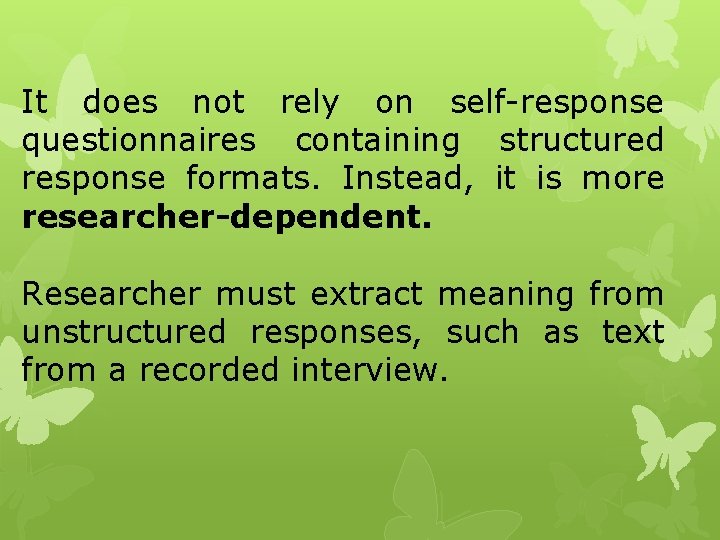 It does not rely on self-response questionnaires containing structured response formats. Instead, it is