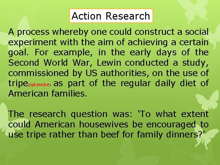 Action Research A process whereby one could construct a social experiment with the aim