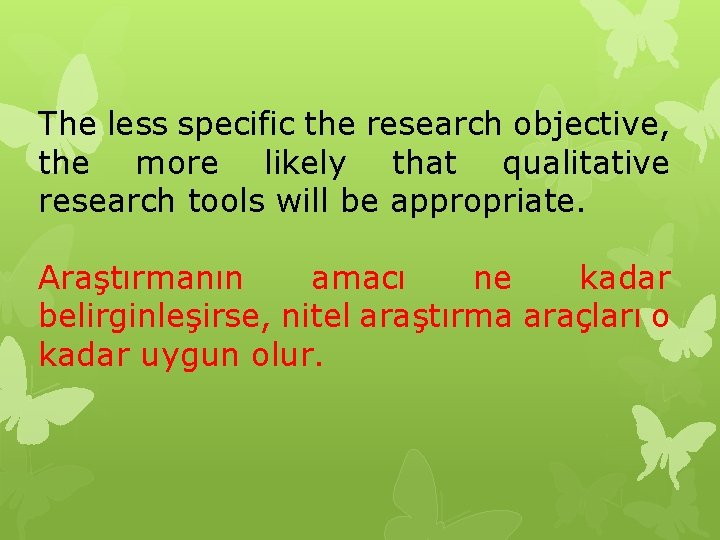 The less specific the research objective, the more likely that qualitative research tools will