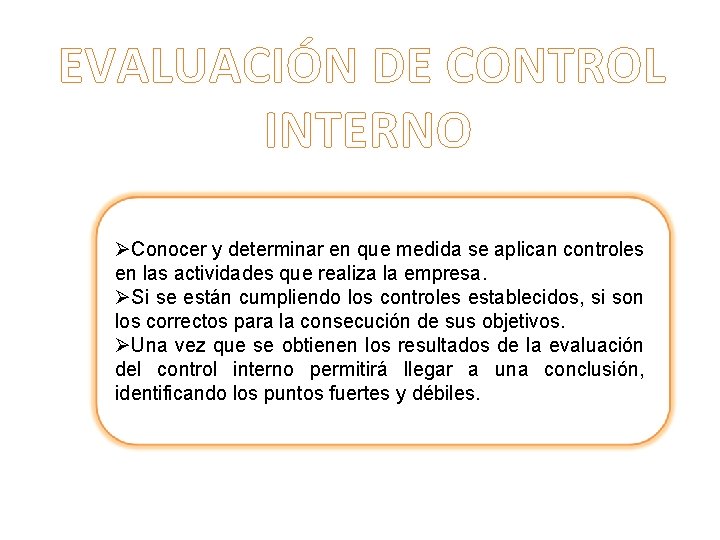 EVALUACIÓN DE CONTROL INTERNO ØConocer y determinar en que medida se aplican controles en