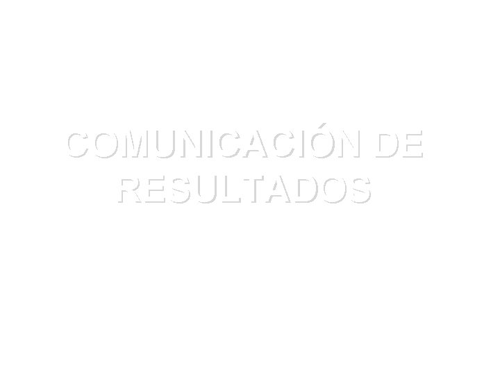 COMUNICACIÓN DE RESULTADOS 