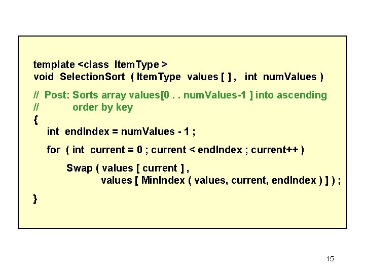 template <class Item. Type > void Selection. Sort ( Item. Type values [ ]