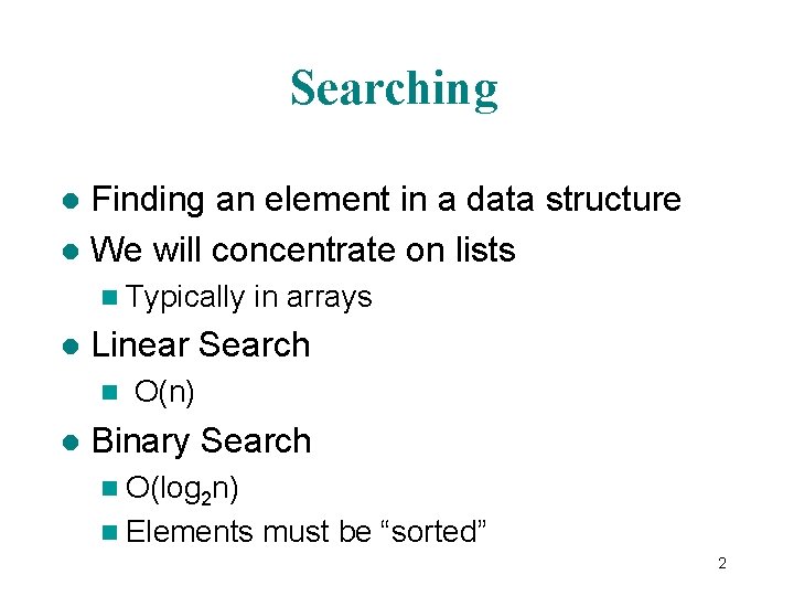 Searching Finding an element in a data structure l We will concentrate on lists